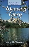 The Weaving of Glory (Morrison Classic Sermon Series, The) by George H. Morrison