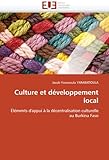 Culture et développement local: Éléments d'appui à la décentralisation culturelle au Burkina Fa by