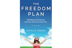 The Freedom Plan: Redesign Your Business to Work Less, Earn More and Be Free