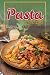 Quick, Easy and Delicious Pasta Recipes: Calling All Quick Fixers!