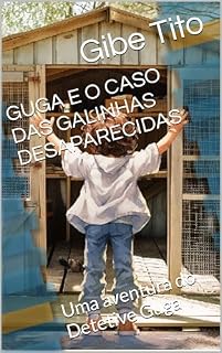 Livro GUGA E O CASO DAS GALINHAS DESAPARECIDAS: Uma aventura do Detetive Guga
