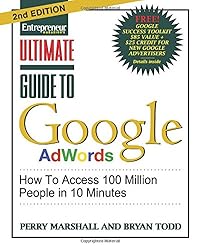 Ultimate Guide to Google Ad Words, 2nd Edition: How To Access 100 Million People in 10 Minutes
