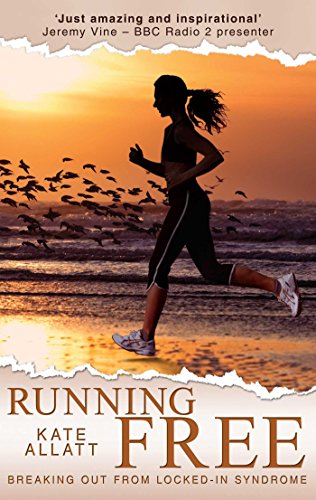 Running Free: Breaking Out from Locked-in Syndrome by Kate Allatt