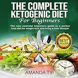 The Complete Ketogenic Diet for Beginners: The New Essential Beginner's Guide to a Perfect Keto Diet by 