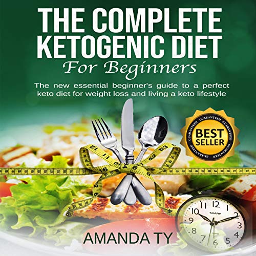 The Complete Ketogenic Diet for Beginners: The New Essential Beginner's Guide to a Perfect Keto Diet by Amanda Ty