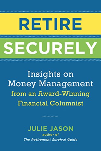 Retire Securely Insights On Money Management From An Award Winning Financial Columnist - 
