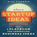 Where Startup Ideas Come From: A Playbook for Generating Business Ideas