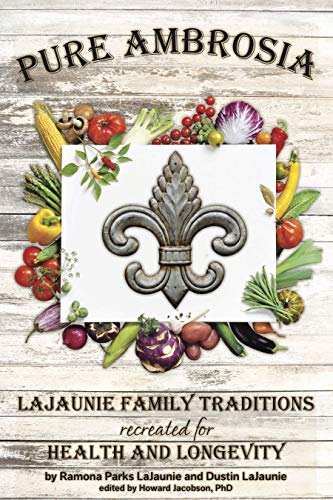 [R.E.A.D] Pure Ambrosia: LaJaunie Family Traditions Recreated for Health and Longevity Z.I.P