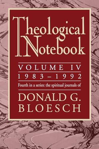 Theological Notebook: Volume 4: 1983-1992: The Spiritual Journals of Donald G.…