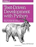 Test-Driven Development with Python: Obey the Testing Goat: Using Django, Selenium, and JavaScript by Harry Percival