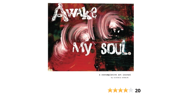 Amazon Com Awake My Soul Contemplative Art Journal 9781481905633 Schmidt Aletheia Books