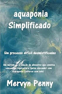Livro aquaponia Simplificado: Um fácil compreensão Primer sobre a ciência da aquaponia. Com Ilustrações facilmente seguidos.