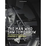 The Man Who Saw Tomorrow: The Life and Inventions of Stanford R. Ovshinsky (The MIT Press)