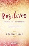 Positivez chaque jour de votre vie : Comment vous libérer de la négativité et des drames by 