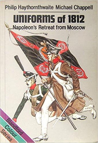 Uniforms Of 1812 Napoleon S Retreat From Moscow Colour Haythornthwaite Philip Chappell Michael 9780713712834 Amazon Com Books