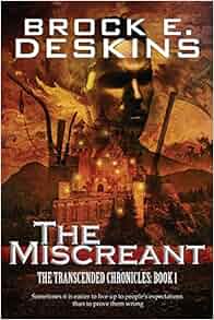The Miscreant The Transcended Chronicles Volume 1 Brock E Deskins 9781505372960 Amazon