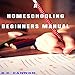 A Homeschooling Beginners Manual (Volume 1) by