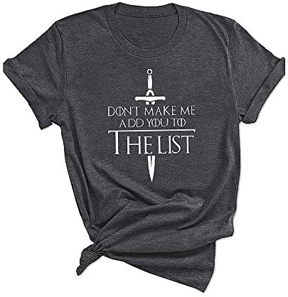 Don't Make Me Add You to The List Game Thrones GOT Shirts Women Funny Cute TV Show Graphic Tees Tops