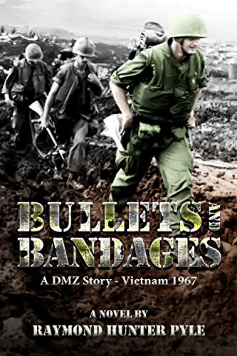 Bullets and Bandages: A DMZ Story - Vietnam 1967 by Raymond Hunter Pyle