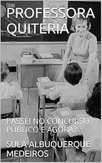 PROFESSORA QUITÉRIA: PASSEI NO CONCURSO PÚBLICO E AGORA?
