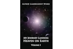 My Journey Landing Heaven on Earth: Volume I