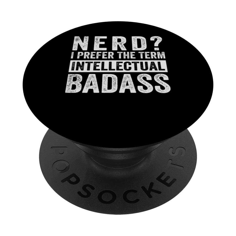 Nerd? I Prefer The Term - Intellectual Badass PopSockets Swappable PopGrip