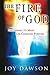 The Fire of God: Discovering Its Many Life-Changing Purposes by