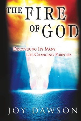 The Fire of God: Discovering Its Many Life-Changing Purposes by Joy Dawson