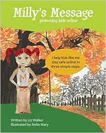 Milly's Message: Protecting Kids Online: Walker, Liz, Mary, Anita ...