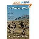 The Post-Soviet Wars: Rebellion, Ethnic Conflict, and Nationhood in the Caucasus