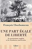 Une part egale de liberte. le patriotisme anglais et la revolution americaine by 