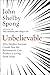 Unbelievable: Why Neither Ancient Creeds Nor the Reformation Can Produce a Living Faith Today