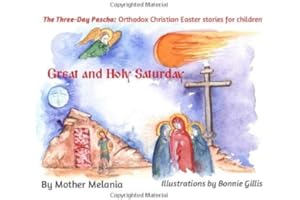Great and Holy Saturday (The Three-Day Pascha: Orthodox Christian Easter Stories for Children)