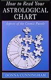 How to Read Your Astrological Chart: Aspects of the Cosmic Puzzle by 