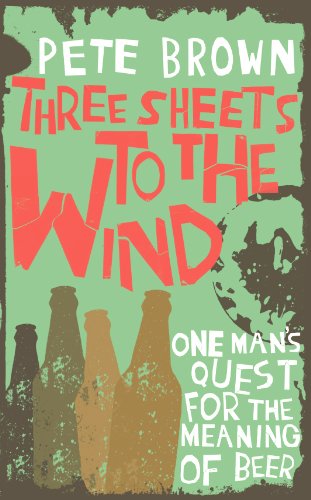 Three Sheets to the Wind: One Man's Quest for the Meaning of Beer