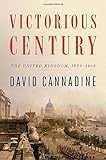 David Cannadine, "Victorious Century: The United Kingdom, 1800-1906" (Viking, 2018)