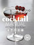 The Complete Cocktail Manual: 285 Tips, Tricks, and Recipes