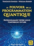 Le pouvoir de la programmation quantique: Reprogrammez votre ligne temporelle future (Science et Con by Vincenzo Fanelli, William Bishop