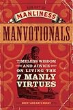 The Art of Manliness - Manvotionals: Timeless Wisdom and Advice on Living the 7 Manly Virtues