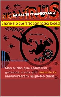 Zika vírus mutante comprovado!: É horrível o que farão com nossos bebês!