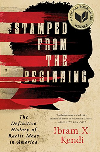 Stamped from the Beginning: The Definitive History of Racist Ideas in America, by Ibram X. Kendi
