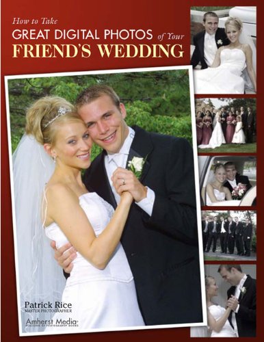 How to Take Great Digital Photos of Your Friend's Wedding by Amherst Media
