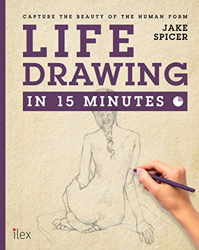 Read Life Drawing in 15 Minutes: Capture the beauty of the human form (Draw in 15 Minutes) [R.A.R]