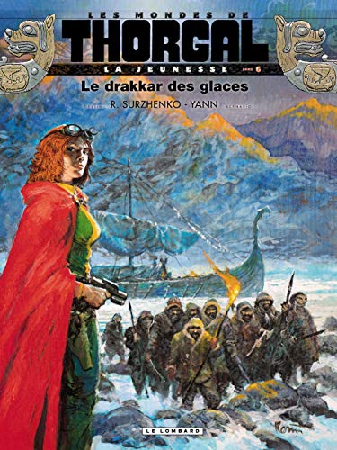 La Jeunesse de Thorgal - Tome 6 - Le Drakkar des glaces (LA JEUNESSE DE THORGAL (6)) (French Edition) by Yann