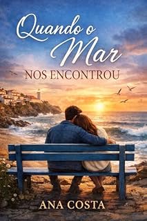 Livro Quando o Mar Nos Encontrou: Ela veio recomeçar… mas encontrou um passado que nunca foi enterrado.
