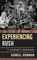 Experiencing Rush: A Listener's Companion