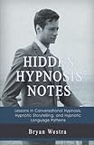 Hidden Hypnosis Notes: Lessons In Conversational Hypnosis, Hypnotic Storytelling, and Hypnotic Language Patterns