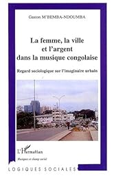La  femme, la ville et l'argent dans la musique congolaise