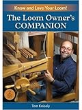 The Loom Owner's Companion: Know and Love Your Loom!