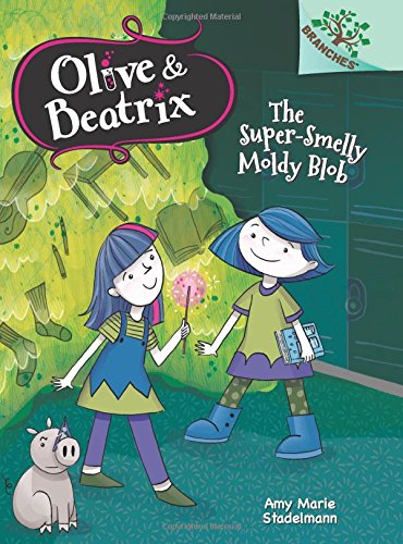 The Super-Smelly Moldy Blob: A Branches Book (Olive & Beatrix #2)